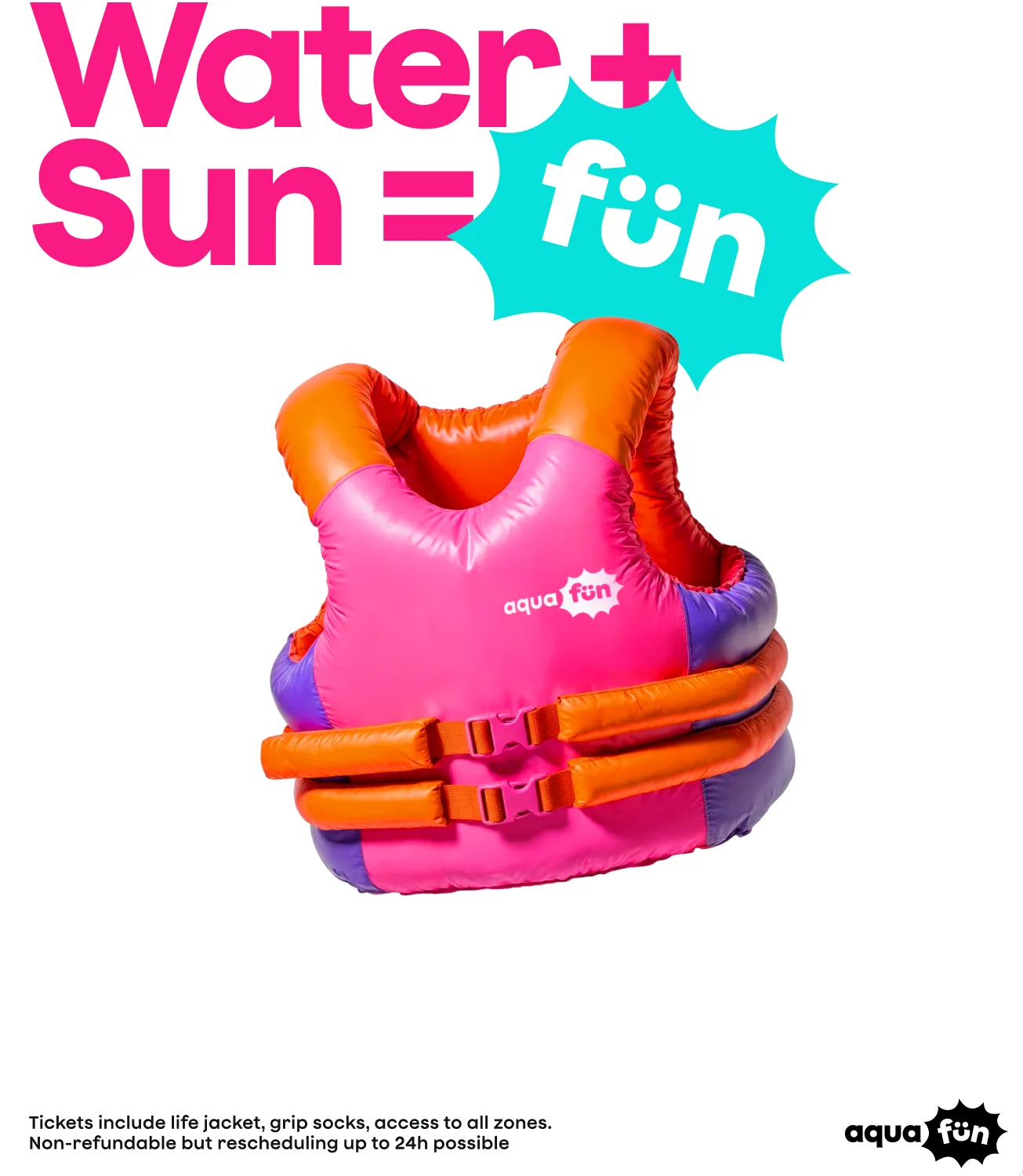 Headline Water + Sun = fun above a pink, orange and purple inflatable life jacket, with a note that tickets include a life jacket, grip socks and access to all zones