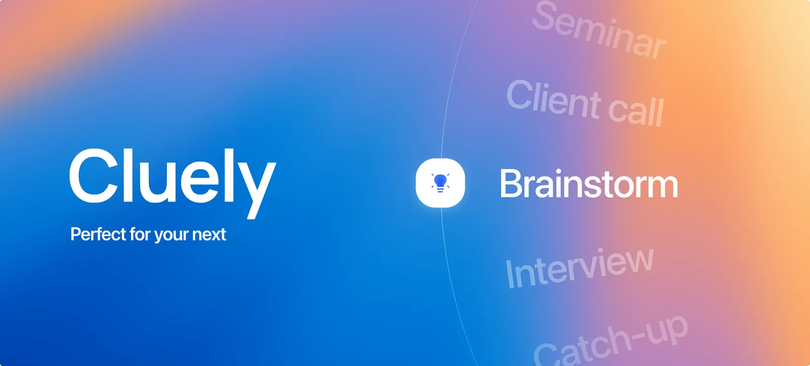 Cluely wordmark on a gradient with the line “Perfect for your next” and the occasions it fits: brainstorm, seminar, client call, interview